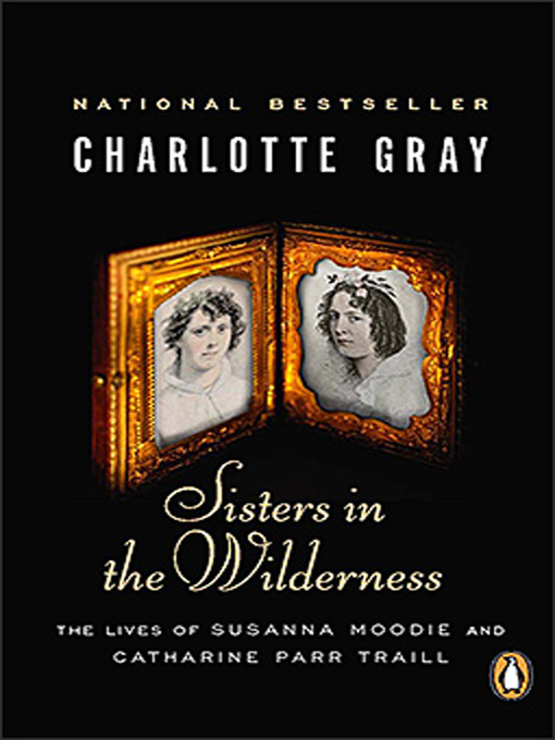 Title details for Sisters in the Wilderness by Charlotte Gray - Available